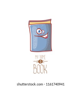 cute smiling cartoon book character with eyes isolated on white background. My name is book vector concept illustration. BAck to school design elements