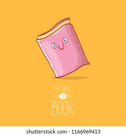 cute smiling cartoon book character with eyes isolated on orange background. My name is book vector concept illustration. BAck to school design elements