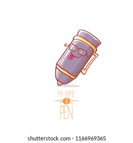 cute smiling cartoon pen character with eyes isolated on white background. My name is pen vector concept illustration. Back to school design elements