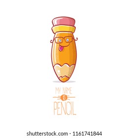 cute smiling cartoon pencil character with eyes and eraser isolated on white background. My name is pencil vector concept illustration. Back to school design elements