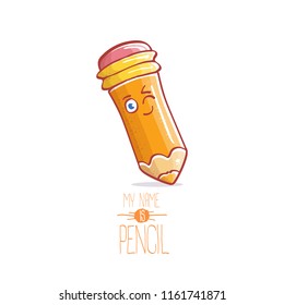 cute smiling cartoon pencil character with eyes and eraser isolated on white background. My name is pencil vector concept illustration. Back to school design elements