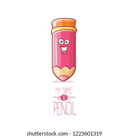 cute smiling cartoon pink pencil character with eyes and eraser isolated on white background. My name is pencil vector concept illustration. Back to school design elements