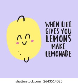 Cute smiling cheerful lemon. When life gives you lemons make lemonade. Vector illustration.