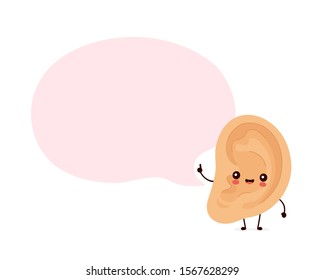 Cute smiling happy human ear with speech bubble. Vector flat cartoon character illustration.Isolated on white background. Human ear character concept