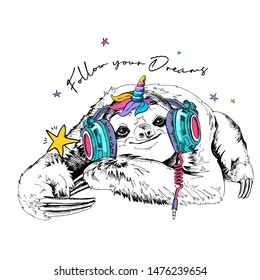 Cute smiling sloth in a headphones with a unicorn horn. Follow your dreams - lettering quote. Humor card, t-shirt composition, hand drawn style print. Vector illustration.