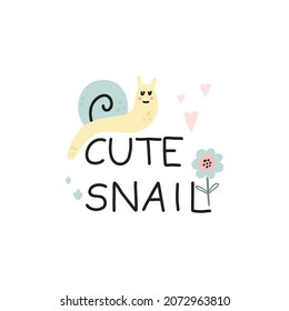 Cute snail. Hand dawn garden character with lettering, inspiration phrase, pastel colors, baby poster or t-shirt print, kids nursery and clothes decoration, vector cartoon flat isolated illustration