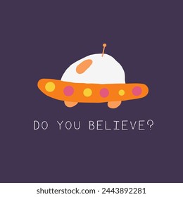 Cute space postcard with funny hand drawn doodle ufo spaceship . Do you believe card. Cosmic, universe, night sky cover, template, banner, poster, print. Cartoon style background for kids