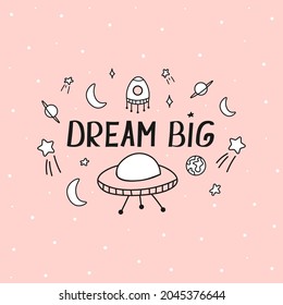 Cute spaceship on pink background with dream big hand written quote for t shirt design or cards, isolated illustration for logos, banners or print, motivational phrase with cosmic elements