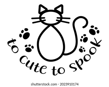 To cute to spook with cat doodle handwritten lettering. Halloween quotes and phrases for cards, banners, posters, mug, notebooks, scrapbooking, pillow case and clothes design.