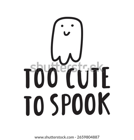 Too cute to spook. Funny phrase on Halloween party. Vector graphic design. Hand drawn illustration on white background. Cute doodle design.