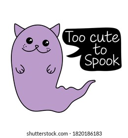 Too cute to spook - funny quote design with cute purple cat ghost. Adorable cat poster with lettering, good for t shirts, gifts, mugs or other pritable designs. happy Halloween card.