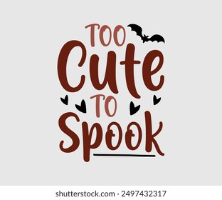 Too Cute To Spook, Halloween, Ghost, Spooky Season, witch, Halloween Funny, t shirt