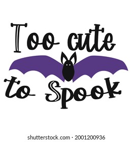 Too cute to spook halloween quote. Vector illustration.