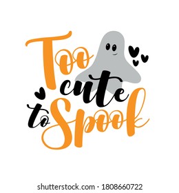 Too Cute To Spook- Halloween slogan with cute ghost. Good for child clothes, party invitation, poster, banner, card, and gift design.