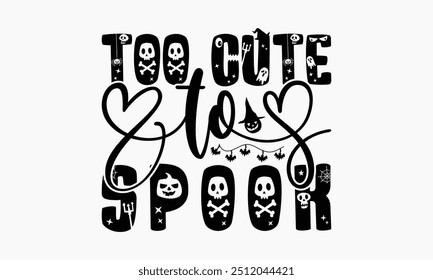 Too Cute To Spook - Halloween T-Shirt Design, Illustration With Hand-Lettering And Decoration Elements, Silhouette Cameo, Cricut, Eps, Files For Cutting.