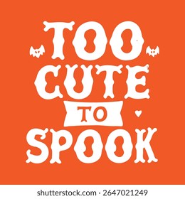 Too Cute To Spook Halloween Typography Design with Bats