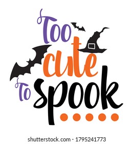 Too cute to spook Halloween vector design.