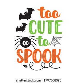 Too Cute to Spook Halloween vector design.