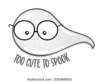 Too cute to spook, Happy Halloween - nerd ghost boy. Spooky ghost doodle draw for print. Adorable poster for Halloween party, good for t shirts, gifts, mugs or print designs. Trick or treat.