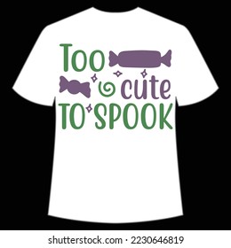 Too Cute To Spook, Happy Halloween Shirt Print Template, Witch Bat Cat Scary House Dark Green Riper Boo Squad Grave Pumpkin Skeleton Spooky Trick Or Treat