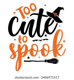 Too Cute To Spook, happy Halloween vector, pumpkin, witch, spooky, ghost, funny Halloween t-shirt quotes Bundle, Cut File Cricut, Silhouette