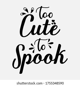 Too cute to Spook - text word Hand drawn Lettering card. Modern brush calligraphy t-shirt Vector illustration.inspirational design for posters, flyers, invitations, banners backgrounds .