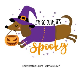 I am so cute  it is spooky    Doodle draw   phrase for Halloween party  Hand drawn lettering for greeting cards  invitation  Good for t  shirt  mug  gift  printing press  Adorable dachshund dog 