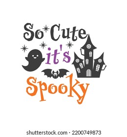 So Cute it's Spooky Halloween slogan inscription. Vector baby quotes. Illustration for Halloween for prints on t-shirts and bags, posters, cards. Isolated on white background.