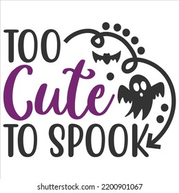 Too Cute To Spooky, Happy Halloween Shirt Print Template, Witch Bat Cat Scary House Dark Green Riper Boo Squad Grave Pumpkin Skeleton Spooky Trick Or Treat