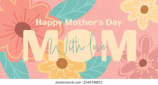 Cute spring banner for mother's day. Textured floral background for greetings, advertising, invitations. Mom with love