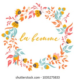 Cute spring flowers arranged in a shape of the wreath. Hand sketched “la femme” text on French. Perfect for Women’s Day cards and invitations. Colorful EPS10 vector illustration. Season’s Greetings.