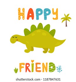 Cute stegosauruss dinosaur. Happy friend text. Suitable for greeting cards, prints