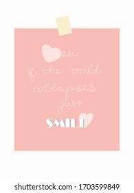 Cute sticker with motivational quote. Even if the world collapse, smile - hand written lettering. Stories template in pastel colors. Positive message banner.
