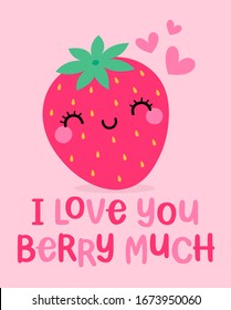 Cute strawberry cartoon with pun quote “I love you berry much” for valentine's day card design