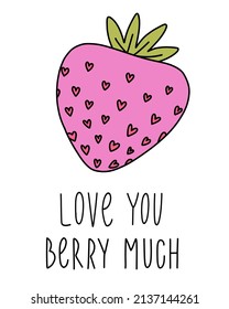 Cute strawberry with hearts text love you berry much. Doodle on an isolated background. Print, banner, brochure.