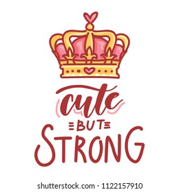 Cute but Strong. Vector illustration with lettering text and doodles with pink queen crown. Hand drawn art for web, stickers, emoji, print, card, poster