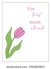 A cute stylish card for the best mom in the world with a pink tulip on a white background. For birthday, mother's day, just because. Vector illustration