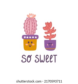 Cute succulent cactus in pots with hand lettering So sweet in hand drawn style, ready made postcard design, paper products.