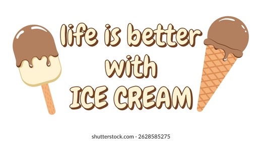 Cute summer quote “Life is better with ice cream” with chocolate popsicle and waffle cone illustration. Fun dessert design for prints, shirts, and stickers