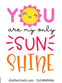 Cute sun cartoon and text “You are my only sunshine” for valentine’s day card design 