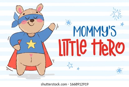 Cute superhero character with lettering Mommy's little hero. Teddy bear with mask and cloak. Cartoon vector illustration in hand drawn style. Design for children's books, print, poster, fabric.