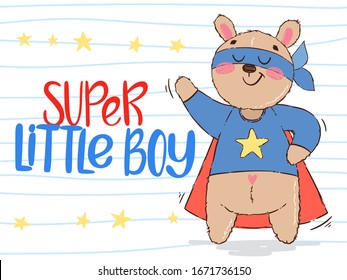 Cute superhero character with lettering Super little boy. Teddy bear hero with mask and cloak. Cartoon vector illustration in hand drawn style. Design for children's books, print, poster, fabric.