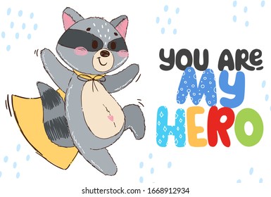 Cute superhero character with lettering You are my hero. Raccoon with mask and cloak. Cartoon vector illustration in hand drawn style. Design for children's books, print, poster, fabric.