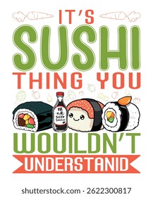 cute sushi lover quote design – it's a sushi thing you wouldn't understand. Sush Graphic Design.