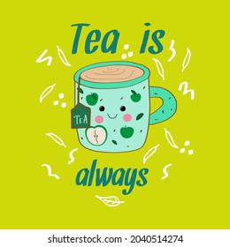 Cute tea cup cartoon illustration with pun quote “Tea is always” for card design