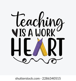 Cute Teaching Is A Work Of Heart funny t-shirt design