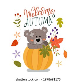 Cute teddy bear with autumn leaves and pumpkin. Lettering - welcome autumn. Vector garphic on a white background. For the design of postcards, posters, prints for mugs, t-shirts, notebook covers.