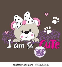 Cute teddy bear baby girl with I am so cute text. Vector illustration for baby kids t-shirt graphics design.