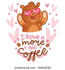 Cute teddy Bear character in love with heart in eyes and lettering calligraphy text. I love you more than coffee. Hand drawn romantic illustration in cartoon doodle style for card, poster, invitation
