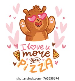 Cute teddy Bear character in love with heart in eyes and lettering calligraphy text. I love you more than pizza. Hand drawn romantic illustration in cartoon doodle style for card, poster, invitation